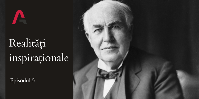 Realități inspiraționale. Episodul 5 - Thomas Edison